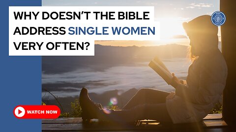 Why doesn't the Bible address single women very often?