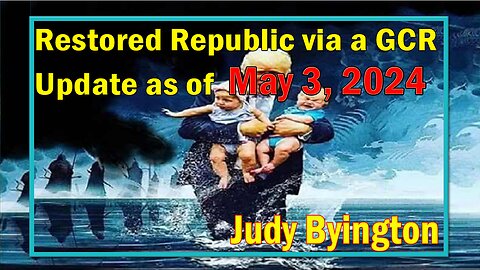 Restored Republic via a GCR Update as of May 3, 2024 - Judy Byington