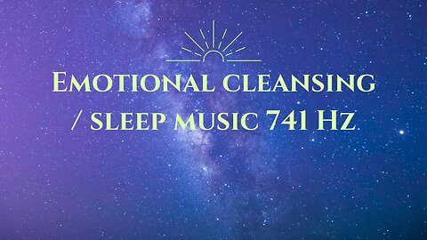 Emotional cleansing / 741 Hz / Sleep music / Meditation / Awakening Intuition