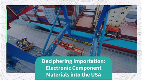 Unveiling Import Processes: Electronic Component Manufacturing Materials