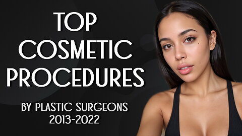 Top Cosmetic Procedures by Plastic Surgeons 2013-2022