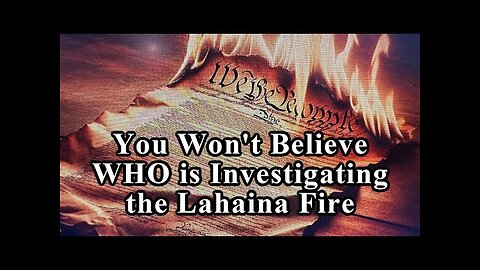 Maui Lahaina Fires Not Natural According to Fire Chiefs