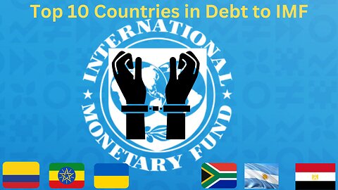 Shocking Debt Levels! Top 10 Nations Owing the IMF a Fortune!