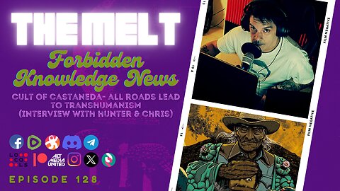 The Melt Episode 128- Forbidden Knowledge News | Cult of Castaneda~ All Roads Lead to Transhumanism