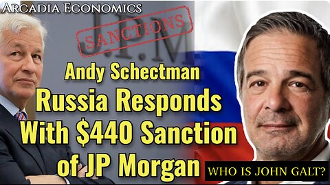 ARCADIA ECONOMICS W/ Andy Schectman: Russia Responds W/ $440M Sanction On JP Morgan Assets JGANON SG