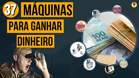 37 Máquinas Lucrativas Para Você GANHAR DINHEIRO