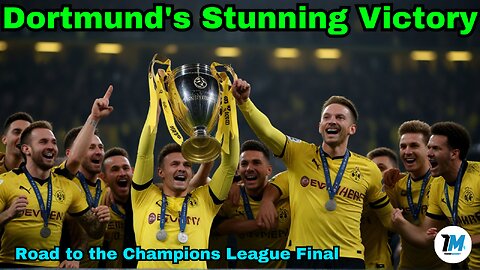 Dortmund's Stunning Victory: Road to the Champions League Final