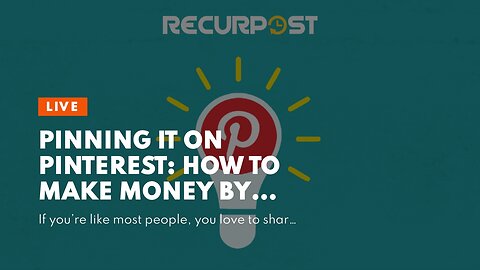 Pinning It On Pinterest: How to Make Money By Sharing Your Ideas!