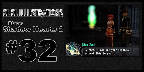 El El Plays Shadow Hearts 2 Episode 32: Full Circle