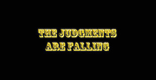 The Judgments are Falling - REMEMBER...the JUDGMENTS
