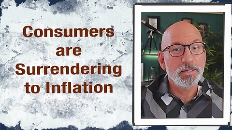 Consumers are surrendering to Inflation