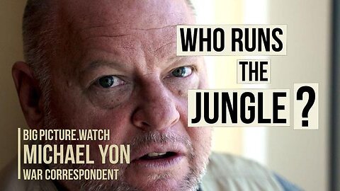 Who Runs The Jungle? Michael Yon, War Correspondent | BIG PICTURE