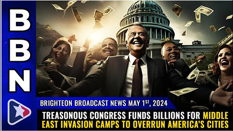 BBN, May 1, 2024 – Treasonous Congress funds BILLIONS for Middle East INVASION CAMPS...