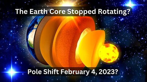 Earth Core Stopped Rotating - Pole Shift Feb 4 2023?