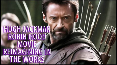 Hugh Jackman & Jodie Comer To Star In Robin Hood Reimagining ‘The Death Of Robin Hood’