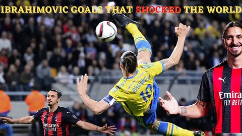 ZLATAN IBRAHIMOVIC Goals That Shocked The World