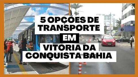 5 OPÇÕES DE TRANSPORTE EM VITÓRIA DA CONQUISTA BAHIA