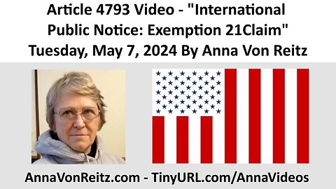 Article 4793 Video - International Public Notice: Exemption 21Claim By Anna Von Reitz