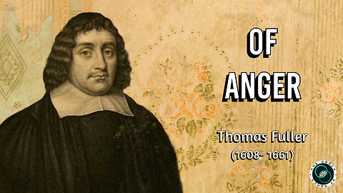 "Of Anger" by Thomas Fuller | Essay | Weekly Wisdom