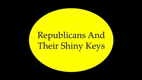 Republicans And Their Shiny Keys