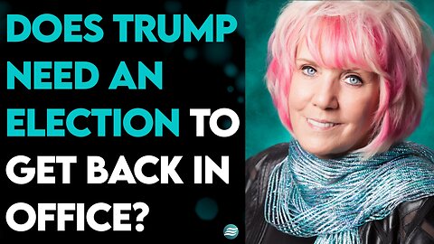 KAT KERR: DOES TRUMP NEED AN ELECTION TO GET BACK IN OFFICE?