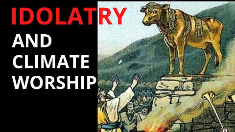 IDOLATRY & CLIMATE WORSHIP