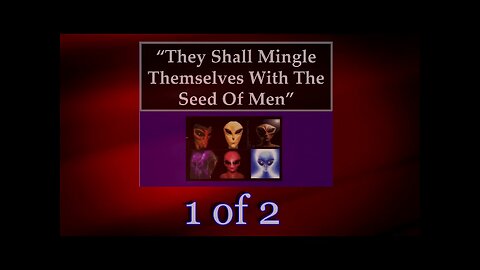 005 They Shall Mingle Themselves With The Seed of Men (Charting The End Times) 2 of 2