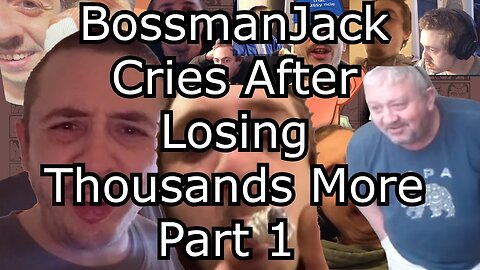 BossmanJack Cries Lost It All PT 1