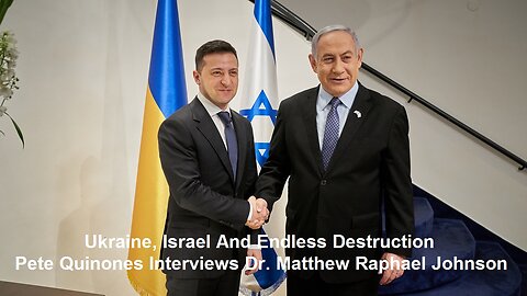 Ukraine, Israel And Endless Destruction: Pete Quinones Interviews Dr. Matthew Raphael Johnson