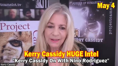 Kerry Cassidy HUGE Intel May 4: "Kerry Cassidy On With Nino Rodriguez"