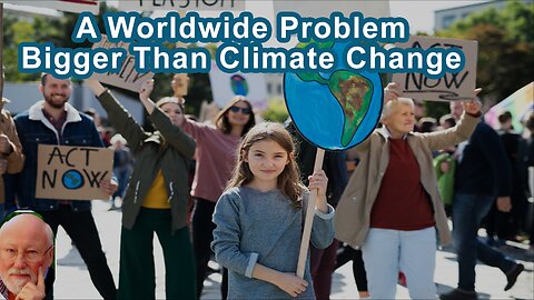 A Worldwide Problem Bigger Than Climate Change