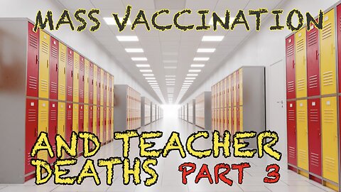 MASS VACCINATION AND TEACHER DEATHS PART 3