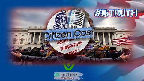 The #J6Truth Must be Told... a Marathon of Truth #CitizenCast