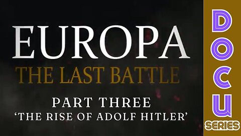 Documentary: Europa 'The Last Battle' Part Three (The Rise of Adolf Hitler)