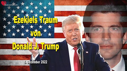 6. Dezember 2022 🇩🇪 Ezekiels Traum von Donald J. Trump