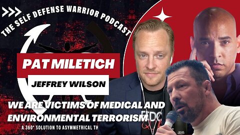 We are Victims of Medical and Environmental Terrorism | The Self Defense Warrior Podcast with Pat Miletich and Jeffrey Wilson