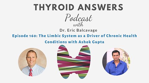 Episode 160: The Limbic System as a Driver of Chronic Health Conditions with Ashok Gupta