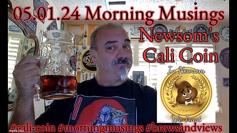 05.01.24 Morning Musings: Newsom's Cali Coin