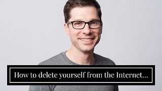 How to delete yourself from the Internet…