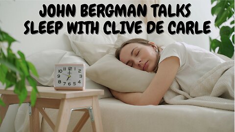 SLEEP - Clive de Carle talks to Dr John Bergman