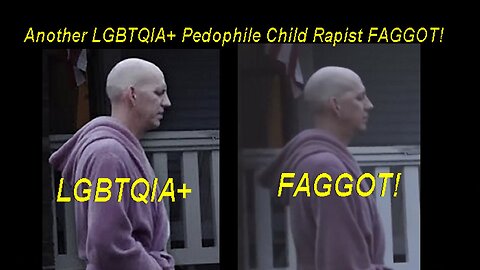 Registered Pedophile Child Rapist FAGGOT lnto BABlES Gets Caught In Front Husband!