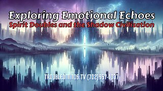 Exploring Emotional Echoes - Spirit Doubles and the Shadow Civilization