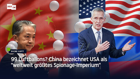 99 Luftballons? China bezeichnet USA als "weltweit größtes Spionage-Imperium"