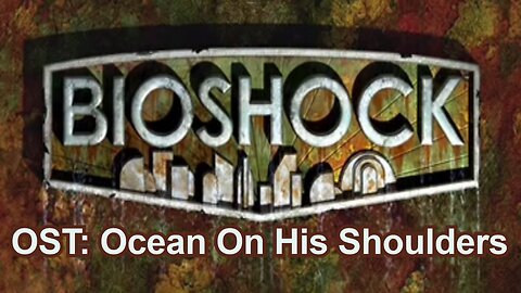 Bioshock OST - Main Theme/Ocean On His Shoulders