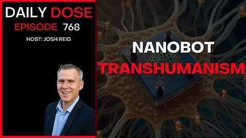 Nanobot Transhumanism | Ep. 768 - Daily Dose