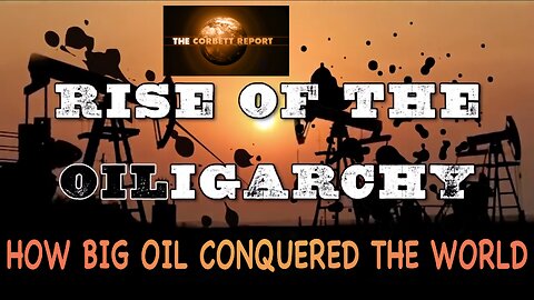 HOW BIG OIL CONQUERED THE WORLD - Rise Of The Oiligarchy