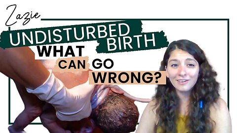 What Can Go Wrong With An Undisturbed Birth?