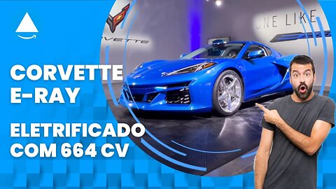 Chevrolet Corvette E-Ray - Chega eletrificado com 664 CV - O mais rápido de todos os tempos