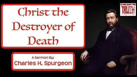 Christ the Destroyer of Death | Charles H Spurgeon Sermon