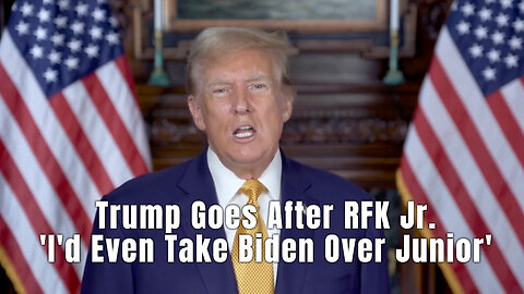 Trump Goes After RFK Jr. - 'I'd Even Take Biden Over Junior'